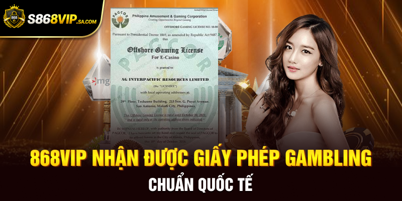 868VIP nhận được giấy phép gambling chuẩn quốc tế