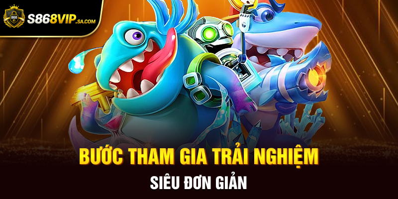 Bước tham gia trải nghiệm siêu đơn giản