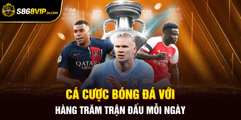 Cá cược bóng đá với hàng trăm trận đấu mỗi ngày