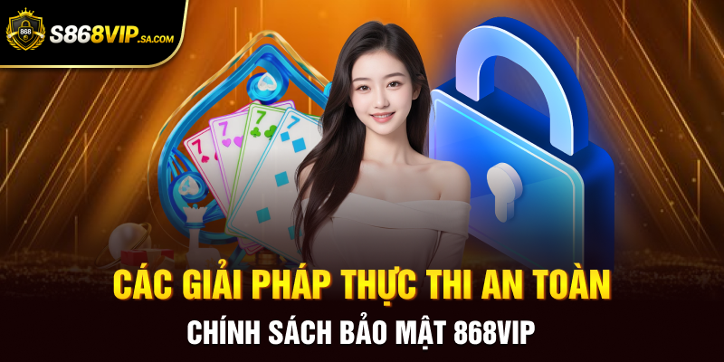 Các giải pháp thực thi an toàn chính sách bảo mật 868vip