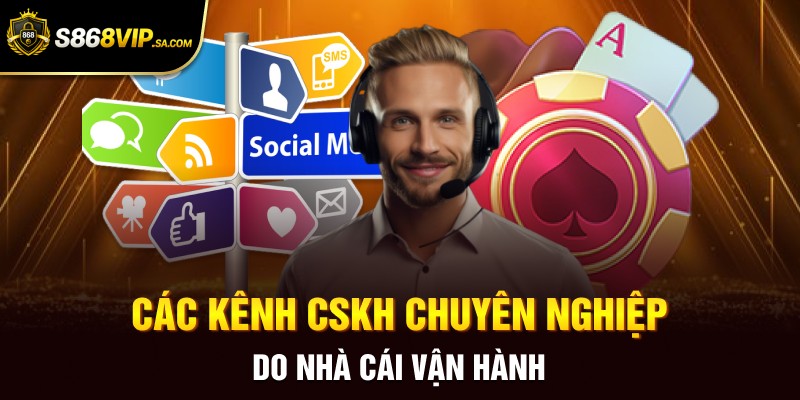 Các kênh CSKH chuyên nghiệp do nhà cái vận hành