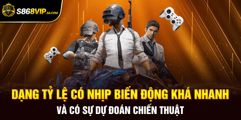 Dạng tỷ lệ có nhịp biến động khá nhanh và có sự dự đoán chiến thuật