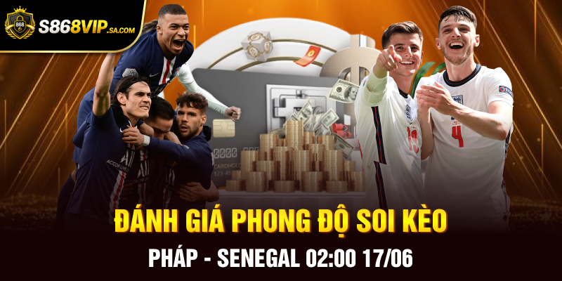 Đánh giá phong độ soi kèo Pháp - Senegal 02:00 17/06