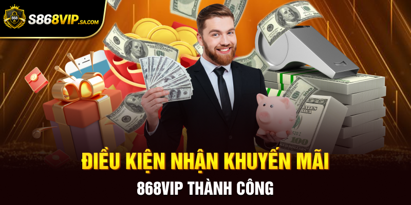 Điều kiện nhận khuyến mãi 868vip thành công