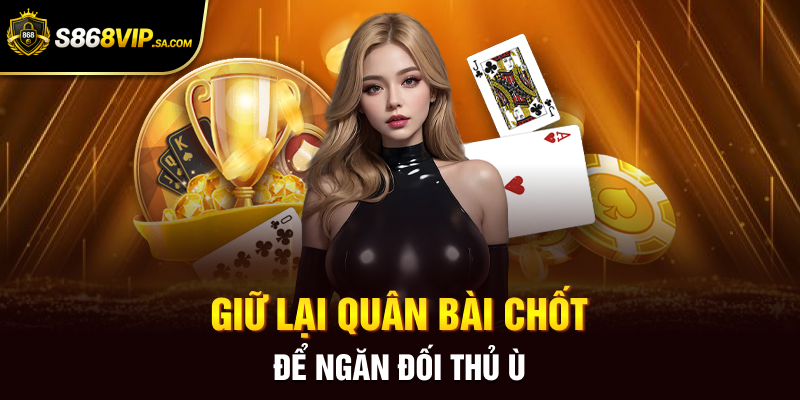 Giữ lại quân bài chốt để ngăn đối thủ ù