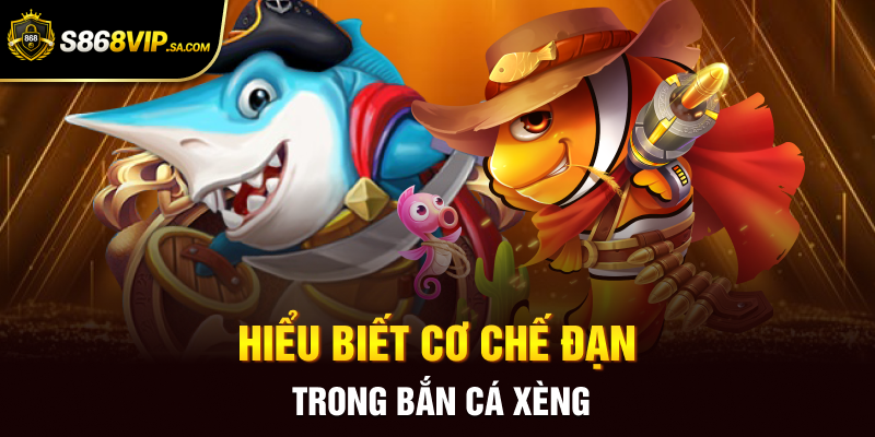Hiểu biết cơ chế đạn trong bắn cá xèng