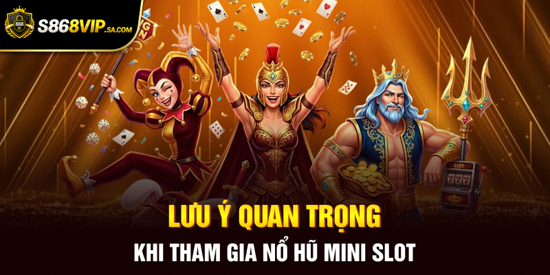 Lưu ý quan trọng khi tham gia nổ hũ mini slot