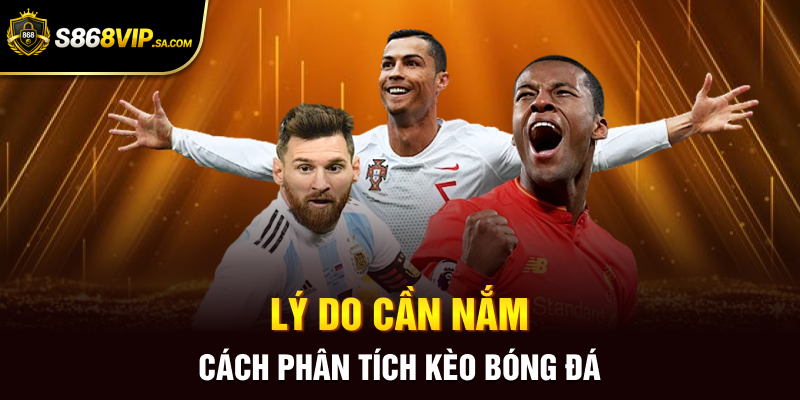 Lý do cần nắm cách phân tích kèo bóng đá
