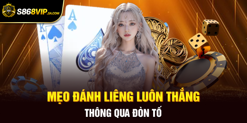 Mẹo đánh liêng luôn thắng thông qua đòn tố