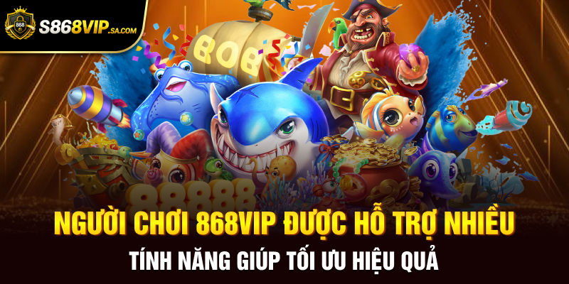 Người chơi 868vip được hỗ trợ nhiều tính năng giúp tối ưu hiệu quả