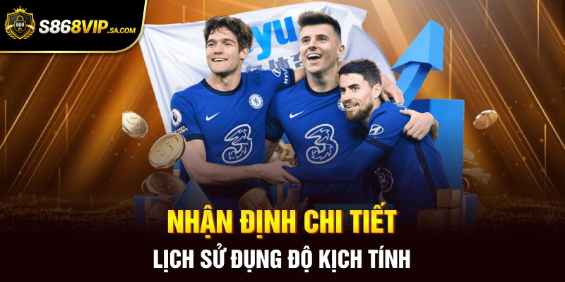 Nhận định chi tiết lịch sử đụng độ kịch tính