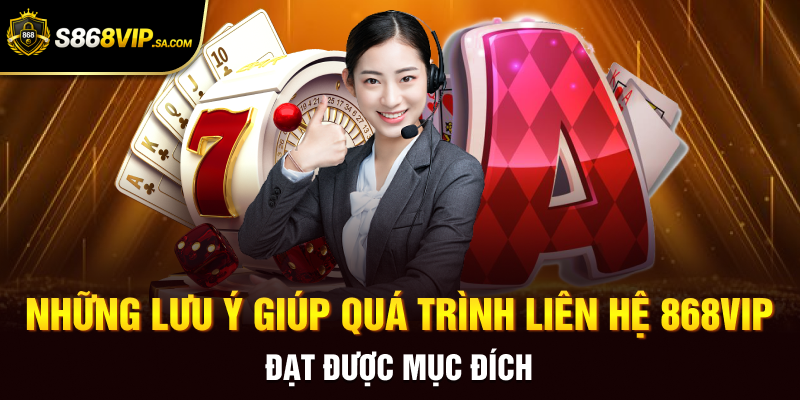 Những lưu ý giúp quá trình liên hệ 868vip đạt được mục đích