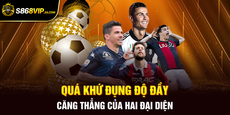 Quá khứ đụng độ đầy căng thẳng của hai đại diện