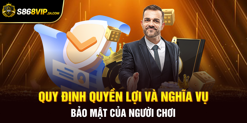 Quy định quyền lợi và nghĩa vụ bảo mật của người chơi