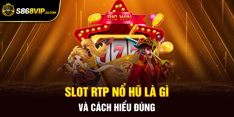 Slot RTP nổ hũ là gì và cách hiểu đúng