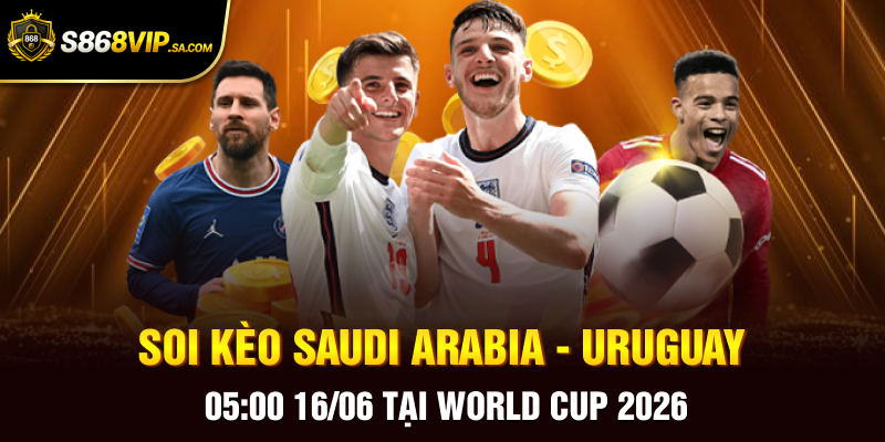Soi Kèo Saudi Arabia - Uruguay 05:00 16/06 Tại World Cup 2026