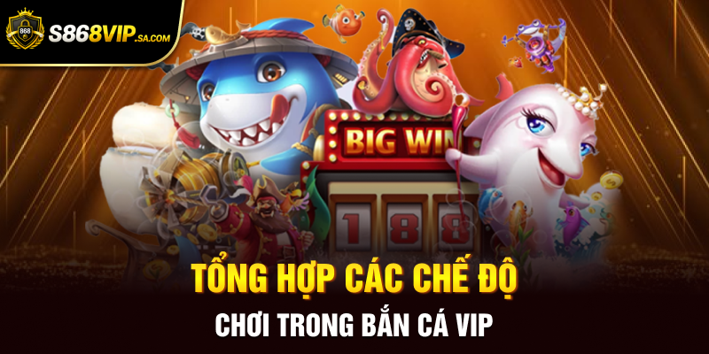 Tổng hợp các chế độ chơi trong bắn cá VIP