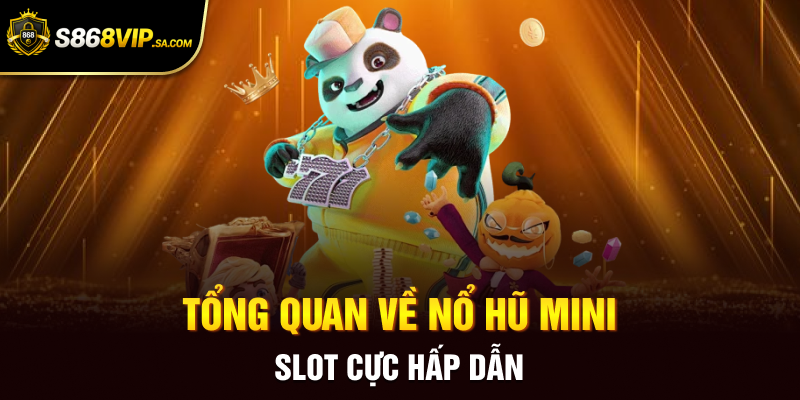 Tổng quan về nổ hũ mini slot cực hấp dẫn