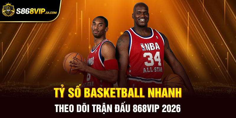 Tỷ Số Basketball Nhanh - Theo Dõi Trận Đấu 868vip 2026